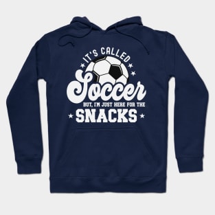 It's Called Soccer But I'm Just Here For The Snacks Hoodie